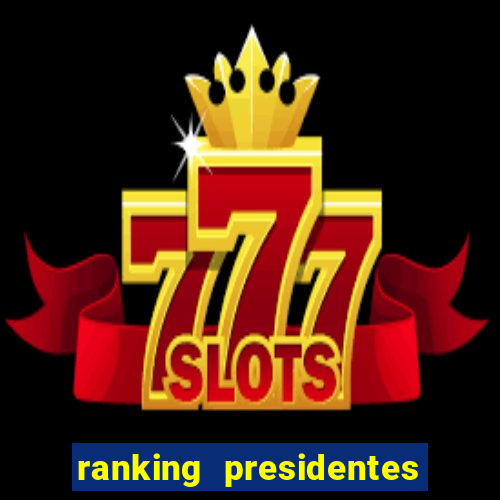 ranking presidentes do brasil